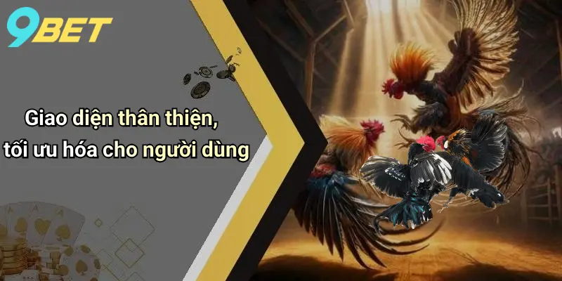 Đá Gà Trực Tuyến: Sân Cá Cược Đỉnh Cao Và Bí Quyết Thắng Lớn 5 Giao diện thân thiện, tối ưu hóa cho người dùng